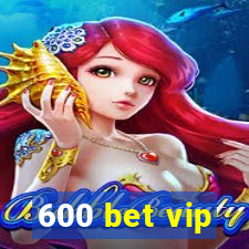 600 bet vip